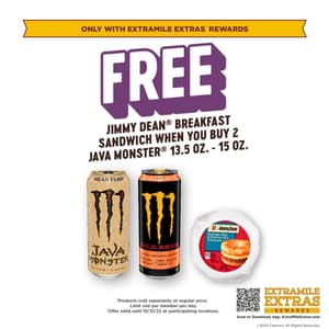 Free Jimmy Dean Breakfast Sandwich when you buy 2 Java Monster 13.5-15oz. Limit one per member per day. Only Available through ExtraMile Extras Rewards.