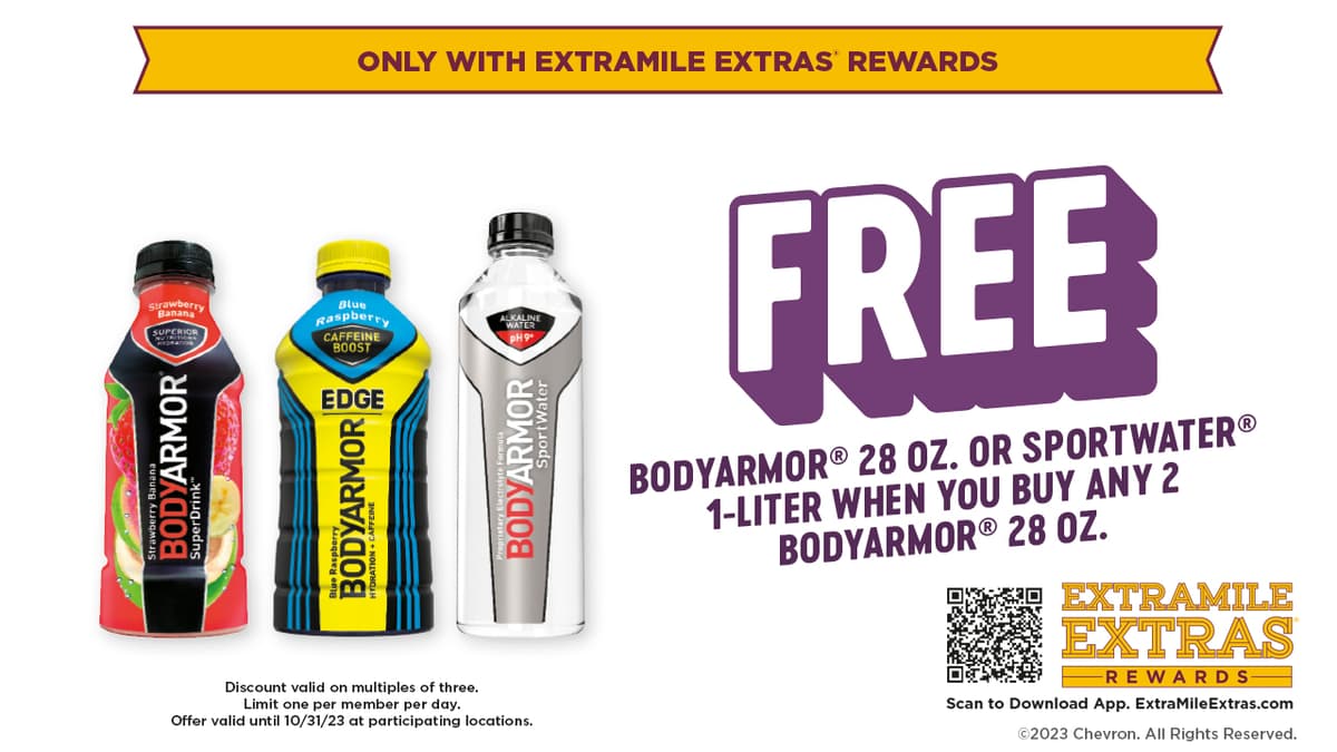 Free Bodyarmor 28oz. or Sportwater 1L when you buy any 2 Bodyarmor 28oz. Limit one per member. Only available through ExtraMile Extras Rewards.