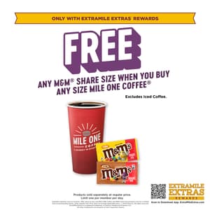 Free M&Ms Share Size when you buy any size Mile One Coffee. Excludes Ice Coffee. Limit one per member per day. Only available through ExtraMile Extras Rewards.