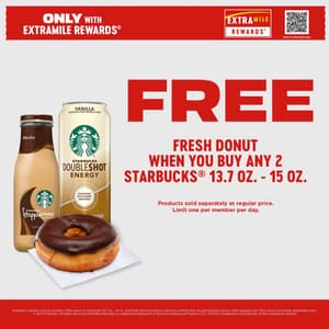 Free fresh donut when you buy any 2 Starbucks 13.7 oz - 15 oz. Products sold separately at regular price. Limit one per member per day. Only with ExtraMile Rewards.