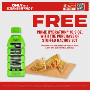 Free Prime Hydration 16.9oz with Stuffed Nachos 3ct. Items sold separately. Limit 1/day per member. ExtraMile Rewards only.
