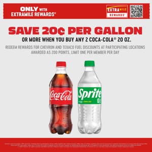 Only with ExtraMile rewards Save 20¢ per gallon or more when you buy any 2 Coca-Cola 20 oz. Redeem Rewards for Chevron and Texaco fuel discounts at participating locations awarded as 200 points. Limit one per member per day. Varieties vary by location. Offer good for a limited time at participating stores, while supplies last. Certain product offers may not always combine and must be processed in separate transacyions to receive each discounted offer. Taxes and CRV may apply. Allow up to 72 hours for points to appear in your Account, redeem on quallifying fuel purchases up to 25 gallons in one transaction. See app and program terms for additional details. 2025 Chevron. All rights reserved. ExtraMile and other Chevron marks and logos are registered trademarks of Chevron I.P. LLC. All other marks are property of their respective owners.