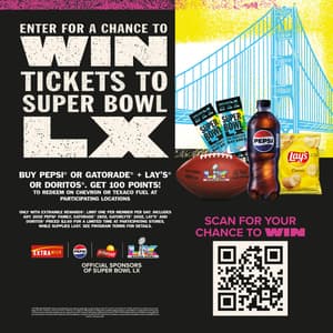 Enter for a chance to WIN tickets to Super Bowl LX. Buy Pepsi or Gatorade + Lay's or Doritos. Get 100 points! To Redeem on Chevron or Texaco Fuel at participating locations. Only with ExtraMile rewards. Limit one per member per day. Includes any 20oz Pepsi family, Gatorade 28oz, Gatorlyte 20oz, Lay's and Doritos priced $2.69 for a limited time at participating stores, while supplies last. See program terms for details. Official sponsors of Super Bowl LX. Scan for your chance to win. No purchase necessary. Internet access required. Data rates may apply. Open to legal residents of AL, AZ, CA, GA, ID, LA, MS, NV, OR, UT & WA, 18 (19 in AL) or older at time of entry. Begins 8/27/25, 12:00:00 p.m. PT & end 1/6/26, 11:59:59 p.m. PT. Subject to Official Rules. See Official Rules available at BIgGamePepsi.com/ExtraMile for complete details amd free entry. Limit one entry per person/email address per day. Sponsor: Pepsi-Cola Company, 700 Anderson Hill Road, Purchase, NY 10577. The NFL Entities shall have no liability or responsibility for any claim arising in connection with participation in this sweepstakes or any prize awarded. The NFL Entities have not offered or sponsored this sweepstakes in any way. ExtraMile is not a sponsor of this promotion.