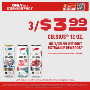 Only with ExtraMile Rewards 3/$3.99 Celisius 12 oz. or 3/$5.99 without Extramile Rewards Discount valid on multiples of three. Limit one per member per day. Discount valid on multiples of three. Varieties vary by location. Offer good for a limited time at participating stores that advertise the program, while supplies last. Taxes and CRV may apply. 2025 Chevron. All rights reserved. ExtraMile and other Chevron marks and logos are registered trademarks of Chevron I.P. LLC. All other marks are property of their respective owners.