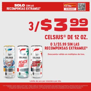 Solo con ExtraMile Rewards 3 por 3 99 Celsius 12 oz o 3 por 5 99 sin ExtraMile Rewards Descuento valido en multiplos de tres Limite de uno por miembro por dia Variedades pueden variar segun la ubicacion Oferta por tiempo limitado en tiendas participantes hasta agotar existencias Se pueden aplicar impuestos y CRV 2025 Chevron Todos los derechos reservados ExtraMile y otras marcas son propiedad registrada de Chevron IP LLC