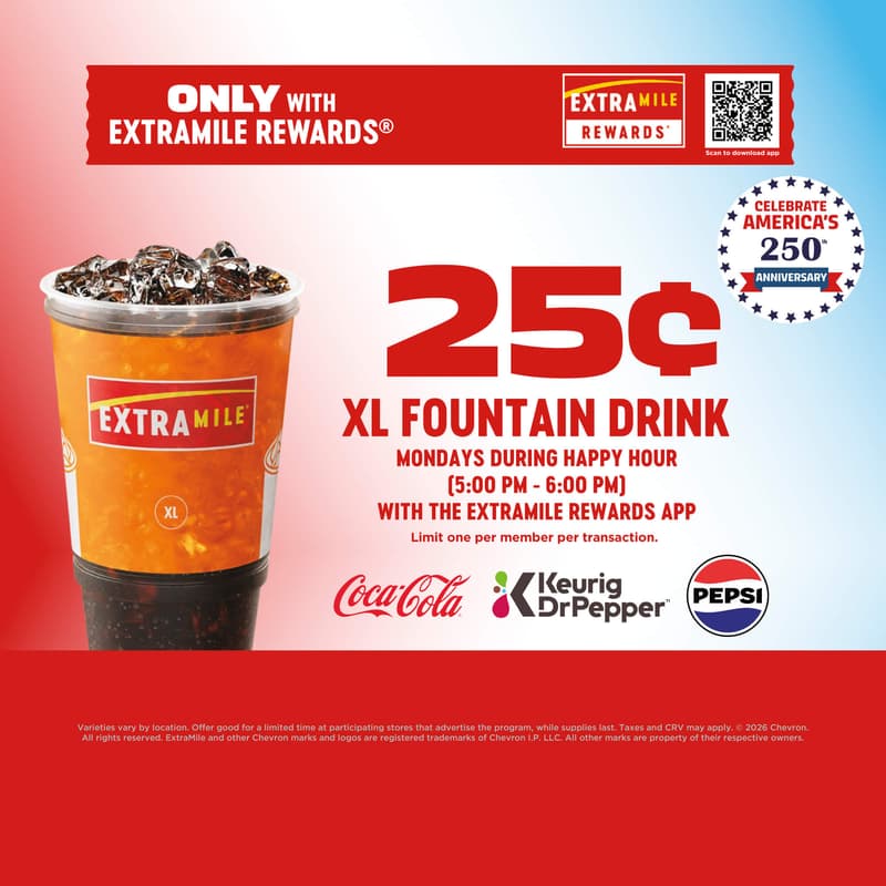 Only with ExtraMile Rewards 25cents XL fountain drink Mondays during happy hour (5:00pm to 6:00pm) with the extramile rewards app. Limit one per member per transaction. Varieties vary by location. Offer good for a limited time at paricipating stores that advertise the program, while supplies last. Taxes and CRV may apply. 2026 Chevron. All rights reserved. ExtraMile and other Chevron marks and logos are registered trademarks of Chevron I.P. LLC. All other marks are property of their respective owners.