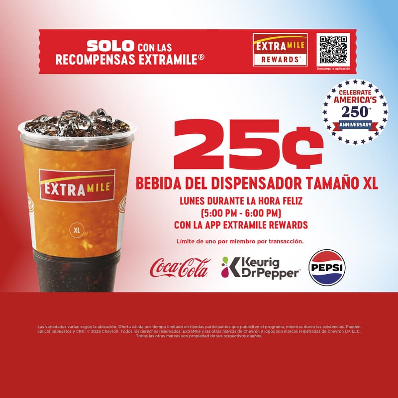 Solo con ExtraMile Rewards: bebida XL de fuente por 25 centavos los lunes durante la hora feliz (de 5:00 p. m. a 6:00 p. m.) con la aplicación de ExtraMile Rewards. Límite de una por miembro por transacción. Las variedades pueden variar según la ubicación. Oferta válida por tiempo limitado en tiendas participantes que anuncian el programa, hasta agotar existencias. Pueden aplicarse impuestos y CRV. © 2026 Chevron. Todos los derechos reservados. ExtraMile y otras marcas y logotipos de Chevron son marcas registradas de Chevron I.P. LLC. Todas las demás marcas son propiedad de sus respectivos dueños.
