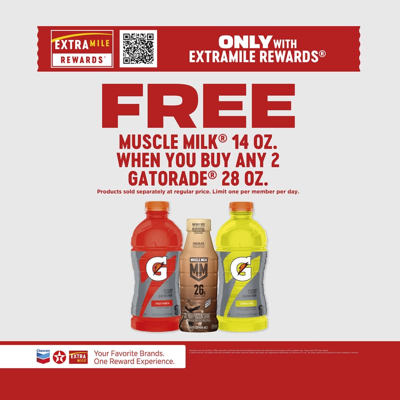 Free Muscle Milk 14oz when you buy any 2 Gatorade 28oz products. Products sold separately at regular price. Limit one per member per day. Varieties vary by location. Offer good for a limited time at participating stores while supplies last. Taxes and CRV may apply. 2026 Chevron. All rights reserved. ExtraMile and other Chevron marks and logos are registered trademarks of Chevron IP LLC. All other marks are property of their respective owners.
