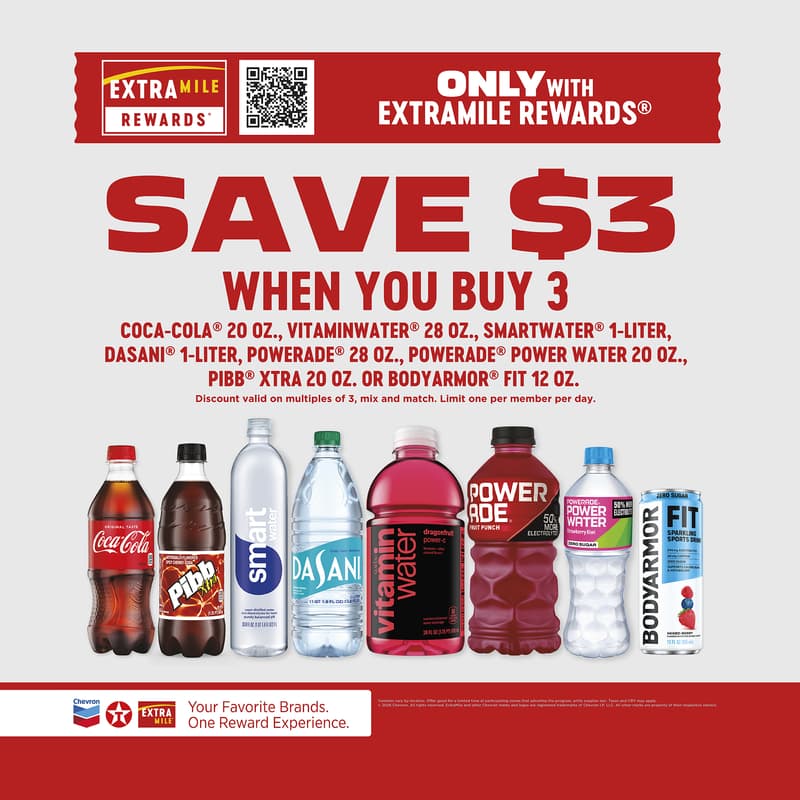 Only with ExtraMile Rewards. Save $3 when you buy 3 Coca-Cola 20oz, Vitaminwater 28oz, Smartwater 1-liter, Dasani 1-liter, Powerade 28oz, Powerade Power Water 20oz, Pibb Xtra 20oz, or BodyArmor Fit 12oz products. Discount valid on multiples of 3, mix and match. Limit one per member per day. Varieties vary by location. Offer good for a limited time at participating stores while supplies last. Taxes and CRV may apply. 2026 Chevron. All rights reserved. ExtraMile and other Chevron marks and logos are registered trademarks of Chevron IP LLC. All other marks are property of their respective owners.